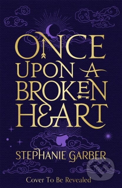 E-kniha: Once Upon A Broken Heart (Stephanie Garber). Hodder and Stoughton, 2021 E-kniha: Once Upon A Broken Heart (Stephanie Garber). Hodder and Stoughton, 2021