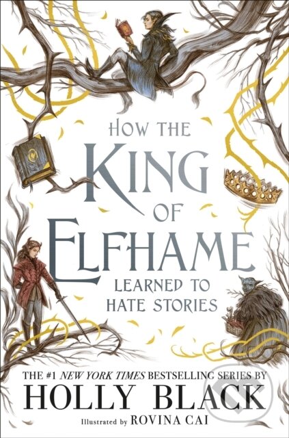E-kniha: How the King of Elfhame Learned to Hate Stories (Holly Black a Rovina Cai). Bonnier Publishing Fiction, 2020 E-kniha: How the King of Elfhame Learned to Hate Stories (Holly Black a Rovina Cai). Bonnier Publishing Fiction, 2020