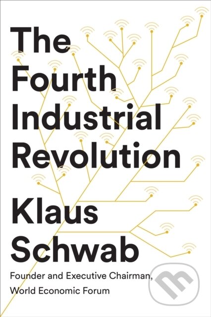 E-kniha: The Fourth Industrial Revolution (Klaus Schwab). Penguin Books, 2017 E-kniha: The Fourth Industrial Revolution (Klaus Schwab). Penguin Books, 2017