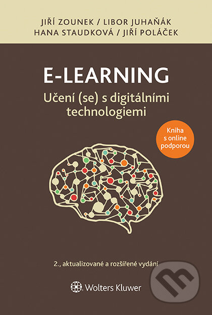 E-kniha: E-learning: Učení (se) s digitálními technologiemi (Hana Staudková, Jiří Zounek a Libor Juhaňák). Wolters Kluwer ČR, 2022 E-kniha: E-learning: Učení (se) s digitálními technologiemi (Hana Staudková, Jiří Zounek a Libor Juhaňák). Wolters Kluwer ČR, 2022