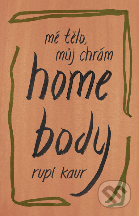 E-kniha: Home Body: Mé tělo, můj chrám (Rupi Kaur). Edice knihy Omega, 2021 E-kniha: Home Body: Mé tělo, můj chrám (Rupi Kaur). Edice knihy Omega, 2021