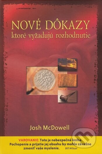 Kniha: Nové dôkazy ktoré vyžadujú rozhodnutie (Josh McDowell). Creativpress, 2006 Kniha: Nové dôkazy ktoré vyžadujú rozhodnutie (Josh McDowell). Creativpress, 2006