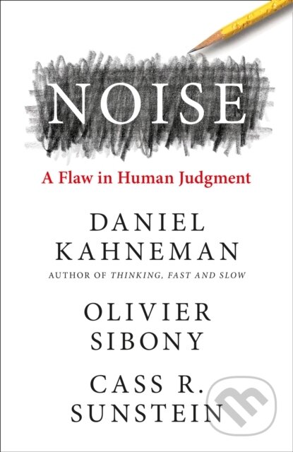 E-kniha: Noise (Cass R. Sunstein, Daniel Kahneman a Olivier Sibony). HarperCollins, 2021 E-kniha: Noise (Cass R. Sunstein, Daniel Kahneman a Olivier Sibony). HarperCollins, 2021