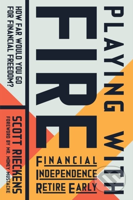 E-kniha: Playing with FIRE: Financial Independence Retire Early (Scott Rieckens). New World Library, 2019 E-kniha: Playing with FIRE: Financial Independence Retire Early (Scott Rieckens). New World Library, 2019