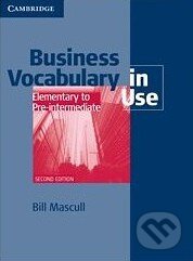 Kniha: Business Vocabulary in Use - Elementary to Pre-intermediate (Bill Mascull). Cambridge University Press, 2010 Kniha: Business Vocabulary in Use - Elementary to Pre-intermediate (Bill Mascull). Cambridge University Press, 2010