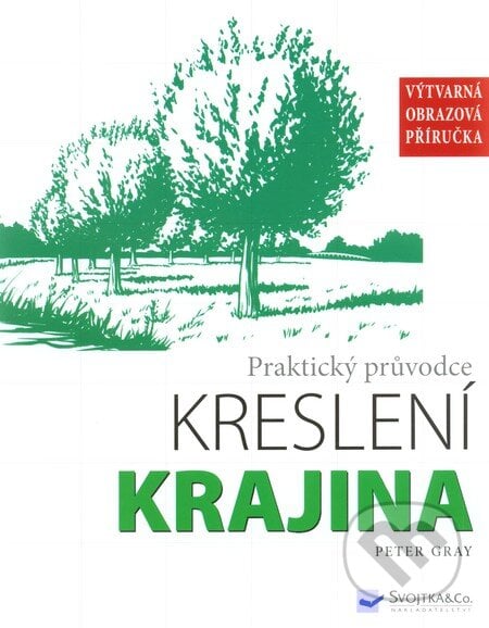 Praktický průvodce kreslení - Krajina - Peter Gray, Svojtka&Co., 2012