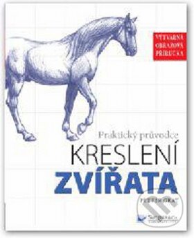Kniha: Praktický průvodce kreslení - Zvířata (Peter Gray). Svojtka&Co., 2012 Kniha: Praktický průvodce kreslení - Zvířata (Peter Gray). Svojtka&Co., 2012