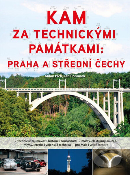 Kniha: Kam za technickými památkami: Praha a střední Čechy (Jan Pohunek a Milan Plch). Computer Press, 2012 Kniha: Kam za technickými památkami: Praha a střední Čechy (Jan Pohunek a Milan Plch). Computer Press, 2012
