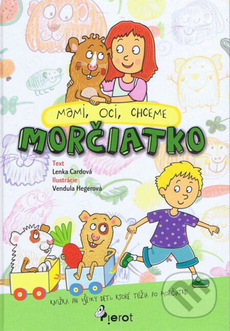 Kniha: Mami, oci, chceme morčiatko (Lenka Cardová). Pierot, 2012 Kniha: Mami, oci, chceme morčiatko (Lenka Cardová). Pierot, 2012