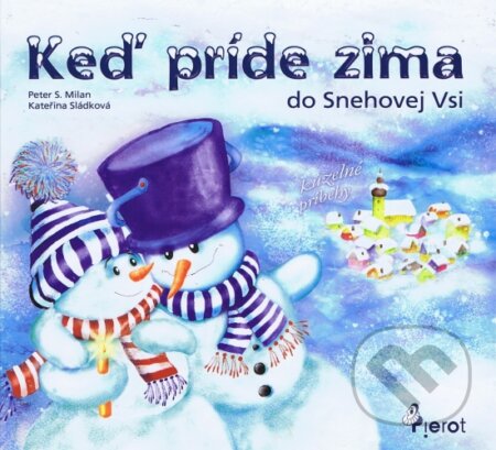 Kniha: Keď príde zima do Snehovej Vsi (Peter S. Milan). Pierot, 2012 Kniha: Keď príde zima do Snehovej Vsi (Peter S. Milan). Pierot, 2012