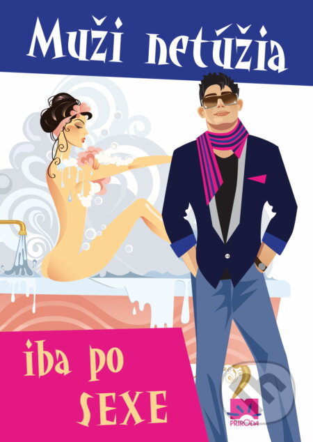 Kniha: Muži netúžia iba po sexe (Príroda). Príroda, 2012 Kniha: Muži netúžia iba po sexe (Príroda). Príroda, 2012