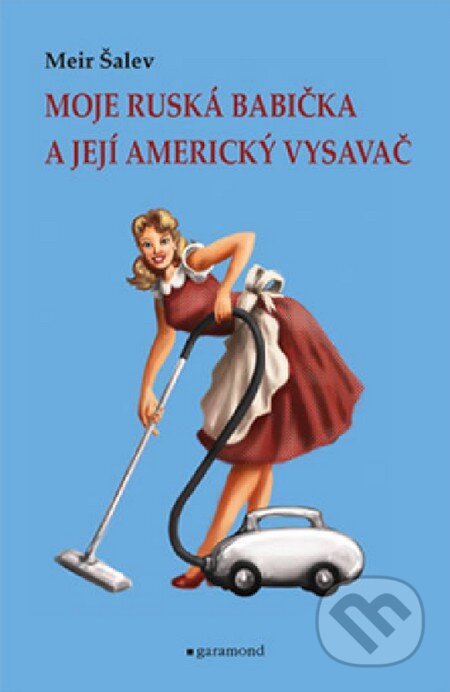 Kniha: Moje ruská babička a její americký vysavač (Meir Šalev). Garamond, 2012 Kniha: Moje ruská babička a její americký vysavač (Meir Šalev). Garamond, 2012