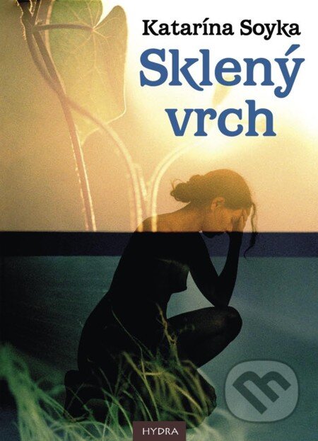 E-kniha: Sklený vrch (Katarína Soyka). Hydra, 2011 E-kniha: Sklený vrch (Katarína Soyka). Hydra, 2011