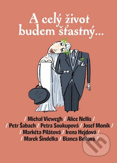 Kniha: A celý život budem šťastný... (Michal Viewegh a kolektiv). Listen, 2012 Kniha: A celý život budem šťastný... (Michal Viewegh a kolektiv). Listen, 2012