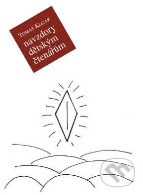 Kniha: Navzdory dětským čtenářům (Tomáš Kozák). Plot, 2012 Kniha: Navzdory dětským čtenářům (Tomáš Kozák). Plot, 2012