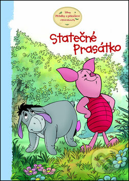 Kniha: Medvídek Pú: Příběhy přátelství Statečné prasátko (Egmont ČR). Egmont ČR, 2012 Kniha: Medvídek Pú: Příběhy přátelství Statečné prasátko (Egmont ČR). Egmont ČR, 2012