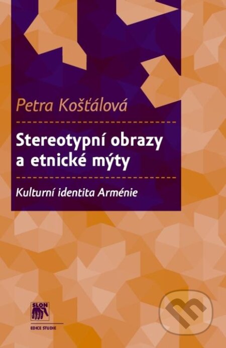 Kniha: Stereotypní obrazy a etnické mýty (Petra Košťálová). SLON, 2012 Kniha: Stereotypní obrazy a etnické mýty (Petra Košťálová). SLON, 2012
