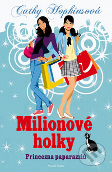 Kniha: Milionové holky 2: Princezna paparazziů (Cathy Hopkins). Mladá fronta, 2012 Kniha: Milionové holky 2: Princezna paparazziů (Cathy Hopkins). Mladá fronta, 2012