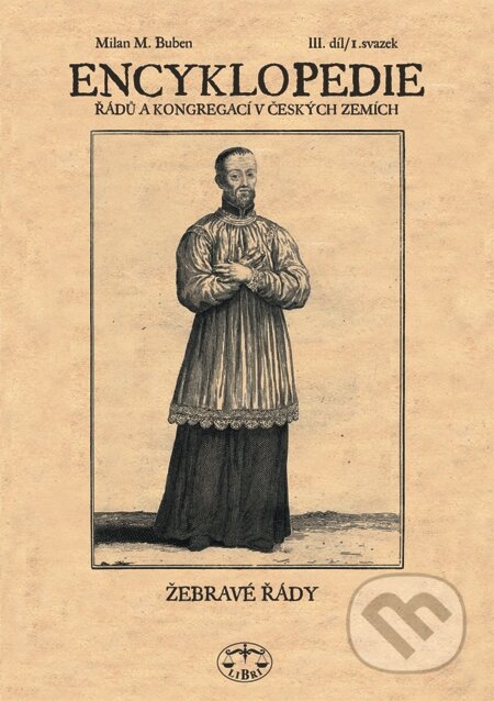 E-kniha: Encyklopedie řádů, kongregací a řeholních společností katolické církve v českých zemích III. - 1 sv. (Milan Buben). Libri, 2006 E-kniha: Encyklopedie řádů, kongregací a řeholních společností katolické církve v českých zemích III. - 1 sv. (Milan Buben). Libri, 2006