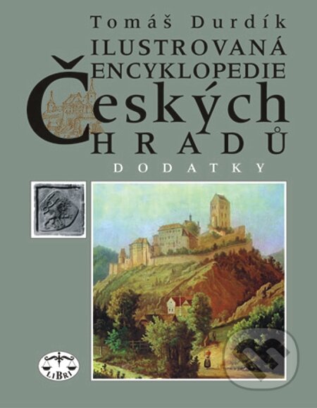 E-kniha: Ilustrovaná encyklopedie českých hradů - Dodatky I. (Tomáš Durdík). Libri, 2002 E-kniha: Ilustrovaná encyklopedie českých hradů - Dodatky I. (Tomáš Durdík). Libri, 2002