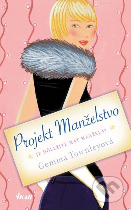 Kniha: Projekt manželstvo (Gemma Townleyová). Ikar, 2013 Kniha: Projekt manželstvo (Gemma Townleyová). Ikar, 2013