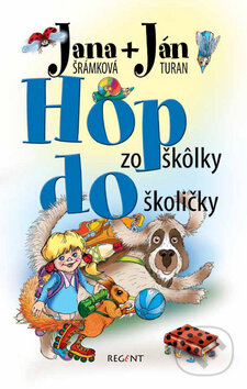 Kniha: Hop zo škôlky do školičky (Ján Turan a Jana Šrámková). Regent, 2012 Kniha: Hop zo škôlky do školičky (Ján Turan a Jana Šrámková). Regent, 2012