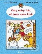 Kniha: Čáry máry fuk, ať jsem zase kluk! (Jiří Žáček a Josef Lada). Portál, 2012 Kniha: Čáry máry fuk, ať jsem zase kluk! (Jiří Žáček a Josef Lada). Portál, 2012