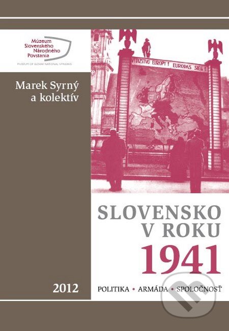 Kniha: Slovensko v roku 1941 (Marek Syrný a kolektiv). Múzeum SNP, 2012 Kniha: Slovensko v roku 1941 (Marek Syrný a kolektiv). Múzeum SNP, 2012