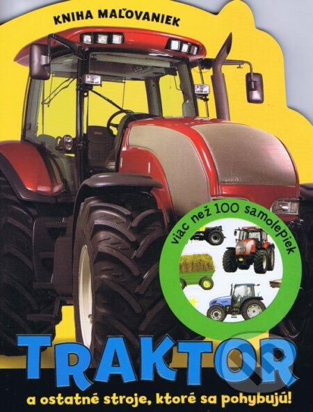 Kniha: Traktor a ostatné stroje, ktoré sa pohybujú! (Svojtka&Co.). Svojtka&Co., 2011 Kniha: Traktor a ostatné stroje, ktoré sa pohybujú! (Svojtka&Co.). Svojtka&Co., 2011