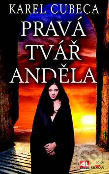 Kniha: Pravá tvář anděla (Karel Cubeca). Alpress, 2012 Kniha: Pravá tvář anděla (Karel Cubeca). Alpress, 2012