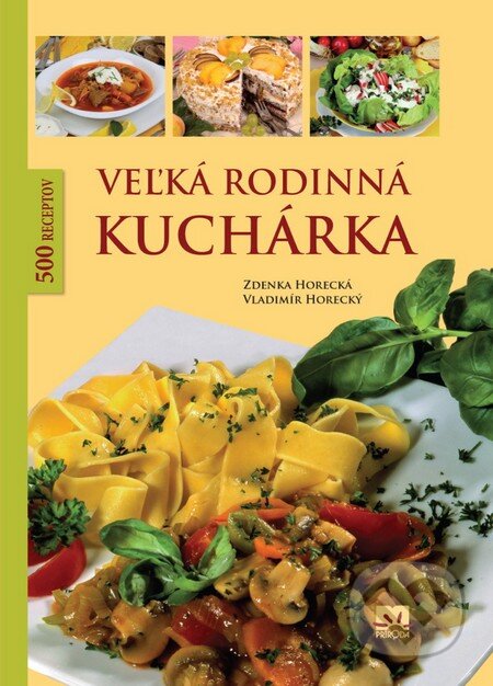 Kniha: Veľká rodinná kuchárka (Vladimír Horecký a Zdenka Horecká). Príroda, 2012 Kniha: Veľká rodinná kuchárka (Vladimír Horecký a Zdenka Horecká). Príroda, 2012
