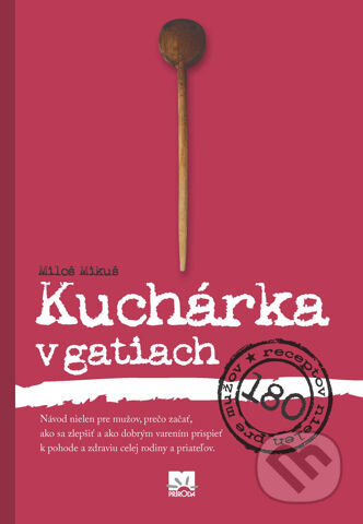 Kniha: Kuchárka v gatiach (Miloš Mikuš). Príroda, 2012 Kniha: Kuchárka v gatiach (Miloš Mikuš). Príroda, 2012