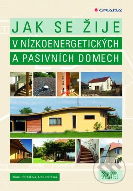 Kniha: Jak se žije v nízkoenergetických a pasivních domech (Aleš Brotánek a Klára Brotánková). Grada, 2012 Kniha: Jak se žije v nízkoenergetických a pasivních domech (Aleš Brotánek a Klára Brotánková). Grada, 2012