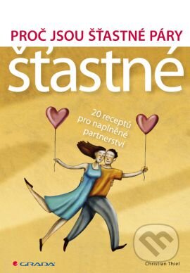 Kniha: Proč jsou šťastné páry šťastné (Christian Thiel). Grada, 2012 Kniha: Proč jsou šťastné páry šťastné (Christian Thiel). Grada, 2012