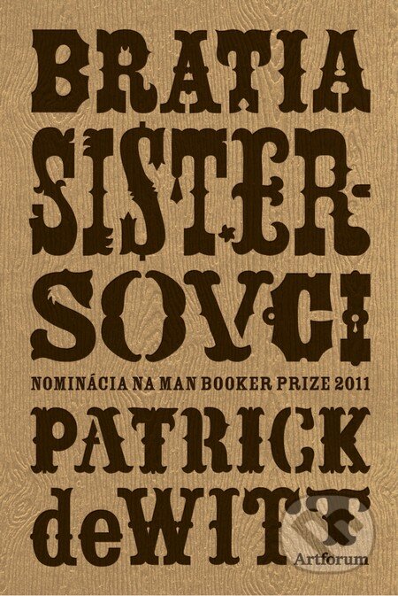 Kniha: Bratia Sistersovci (Patrick deWitt). Artforum, 2012 Kniha: Bratia Sistersovci (Patrick deWitt). Artforum, 2012