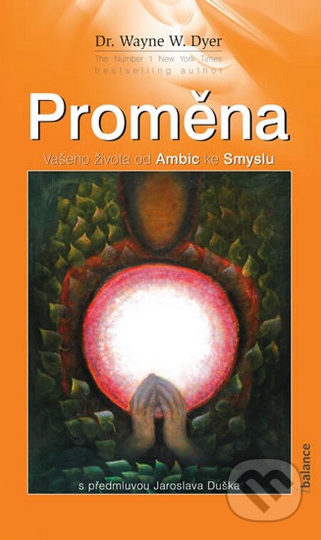 Kniha: Proměna (Wayne W. Dyer). ibalance, 2012 Kniha: Proměna (Wayne W. Dyer). ibalance, 2012