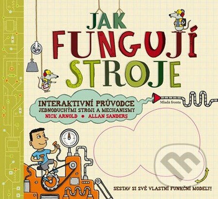 Kniha: Jak fungují stroje (Nick Arnold a Allan Sanders). Mladá fronta, 2012 Kniha: Jak fungují stroje (Nick Arnold a Allan Sanders). Mladá fronta, 2012