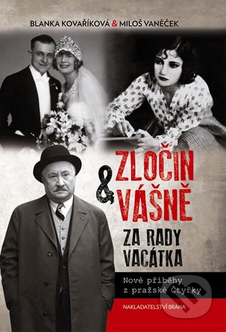 Kniha: Zločin a vášně za rady Vacátka (Blanka Kovaříková). Brána, 2012 Kniha: Zločin a vášně za rady Vacátka (Blanka Kovaříková). Brána, 2012