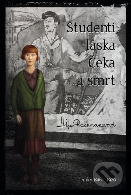 Kniha: Studenti, láska, Čeka a smrt (Aľa Rachmanovová). Premedia, 2012 Kniha: Studenti, láska, Čeka a smrt (Aľa Rachmanovová). Premedia, 2012