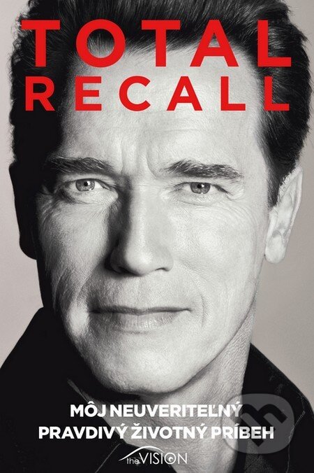 Kniha: Total Recall (Arnold Schwarzenegger). The Vision, 2013 Kniha: Total Recall (Arnold Schwarzenegger). The Vision, 2013