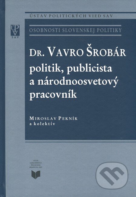Kniha: Dr. Vavro Šrobár: politik, publicista a národnoosvetový pracovník (Miroslav Pekník a kolektív). VEDA, 2012 Kniha: Dr. Vavro Šrobár: politik, publicista a národnoosvetový pracovník (Miroslav Pekník a kolektív). VEDA, 2012