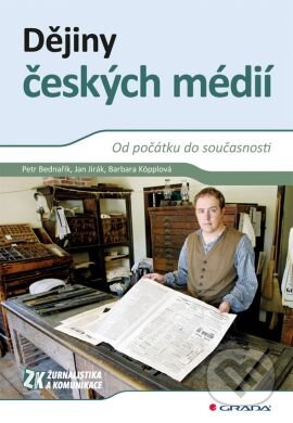 Kniha: Dějiny českých médií (Barbara Köpplová, Jan Jirák a Petr Bednařík). Grada, 2011 Kniha: Dějiny českých médií (Barbara Köpplová, Jan Jirák a Petr Bednařík). Grada, 2011