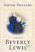 Kniha: Amish Prayers (Beverly Lewis). Bethany House, 2011 Kniha: Amish Prayers (Beverly Lewis). Bethany House, 2011