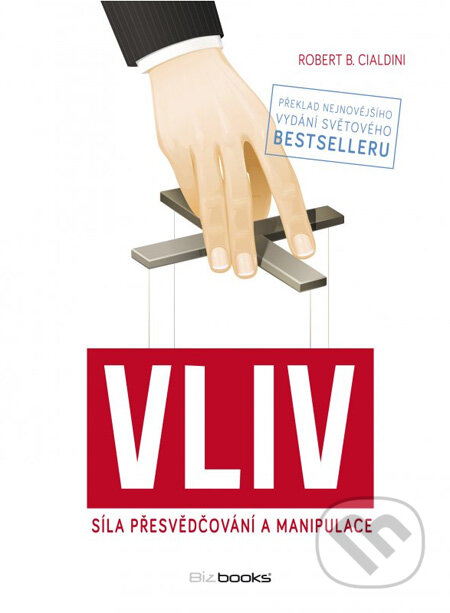 Kniha: Vliv (Robert B. Cialdini). BIZBOOKS, 2012 Kniha: Vliv (Robert B. Cialdini). BIZBOOKS, 2012