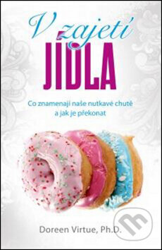 Kniha: V zajetí jídla (Doreen Virtue). Synergie, 2012 Kniha: V zajetí jídla (Doreen Virtue). Synergie, 2012