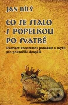 Kniha: Co se stalo s Popelkou po svatbě (Jan Bílý). Synergie, 2012 Kniha: Co se stalo s Popelkou po svatbě (Jan Bílý). Synergie, 2012