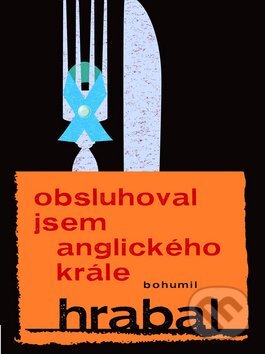 Kniha: Obsluhoval jsem anglického krále (Bohumil Hrabal). Mladá fronta, 2012 Kniha: Obsluhoval jsem anglického krále (Bohumil Hrabal). Mladá fronta, 2012