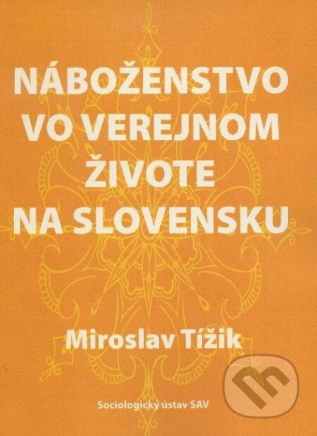 Náboženstvo vo verejnom živote na Slovensku - Miroslav Tížik, VEDA, 2011