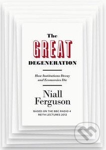 Great Degeneration - Niall Ferguson, Allen Lane, 2012