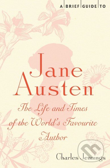 Kniha: A Brief Guide to Jane Austen (Charles Jennings). Constable, 2012 Kniha: A Brief Guide to Jane Austen (Charles Jennings). Constable, 2012